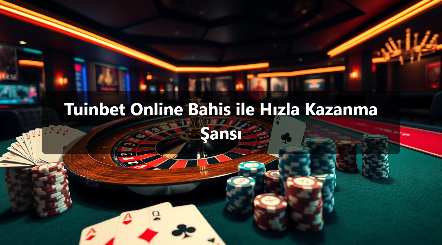 Tuinbet Online Bahis ile Hızla Kazanma Şansı